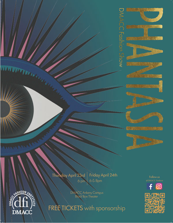 Phantasia DMACC Fashion Show is on Thursday, April 23 at 6pm and Friday, April 24 at 6 & 8pm at DMACC Ankeny Campus Blackbox Theatre. Free tickets with Sponsorship