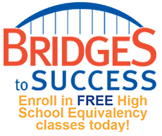 Bridges to Success. Enroll in FREE High School Equivalency classes today!